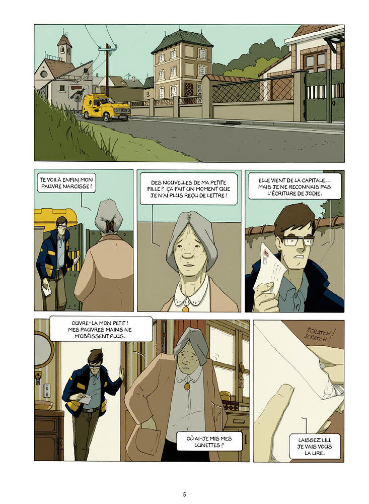 0 TE ENFIN, MON ELLE VIENT DE LA CAPITALE DES NOUVELLES DE MA PETITE PAUVRE NARCISSE ! FILLE ? CA FAIT UN MOMENT QUE MAIS JE NE RECONNAIS PAS L'ÉCRITURE DE JODIE. JE N'AI PLUS REÇU DE LETTRE ! OUVRE-LA MON PETIT ! MES PAUVRES MAINS NE SCRATCH M'OBÉISSENT PLUS. SCRATC MES LAISSEZ LILI, LUNETTES ? JE VAIS vous LA LIRE. 5